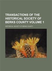 Transactions of the Historical Society of Berks County Volume 1,1130340201,9781130340204