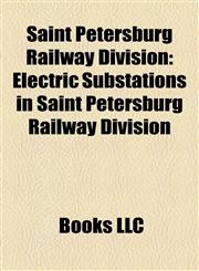 Saint Petersburg Railway Division Electric Substations in Saint Petersburg Railway Division,1158116667,9781158116669