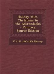 Holiday Tales. Christmas in the Adirondacks - Primary Source Edition,1294710729,9781294710721