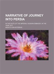 Narrative of Journey Into Persia; In the Suite of the Imperial Russian Embassy, in the Year 1817,1150275170,9781150275173