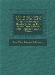 Roll of the Household Expenses of Richard de Swinfield, Bishop of Hereford, During Part of the Years 1289 and 1290,1289759588,9781289759582