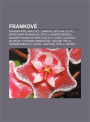 Frankové Franská říše, Karlovci, Canburg, Bitva na Lechu, Karolinská renesance, Bitva u Wogastisburgu, Seznam franských králů, Bitva u Tours,1232867446,9781232867449