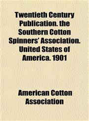 Twentieth Century Publication. the Southern Cotton Spinners' Association. United States of America. 1901,1153194171,9781153194174