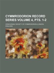 Cymmrodorion record series Volume 4, pts. 1-2,1130158454,9781130158458