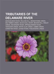 Tributaries of the Delaware River Manumuskin River, Paulins Kill, Brandywine Creek, Big Timber Creek, Schuylkill River, Beaver Kill,115664416X,9781156644164