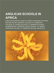 Anglican schools in Africa Anglican schools in South Africa, Diocesan College, Michaelhouse, Adisadel College, St. Andrew's College,1157768261,9781157768265