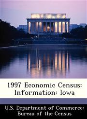 1997 Economic Census Information: Iowa,1288462492,9781288462490