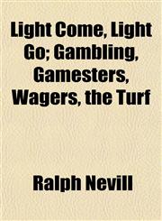 Light Come, Light Go; Gambling, Gamesters, Wagers, the Turf,1152388290,9781152388291