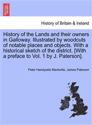 History of the Lands and their owners in Galloway. Illustrated by woodcuts of notable places and objects. With a historical sketch of the district. [With a preface to Vol. 1 by J. Paterson].,124131179X,9781241311797