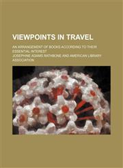 Viewpoints in Travel; An Arrangement of Books According to Their Essential Interest,115172212X,9781151722126