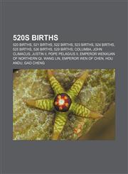 520s births 520 births, 521 births, 522 births, 523 births, 524 births, 525 births, 526 births, 529 births, Columba, John Climacus, Justin II,1156373204,9781156373200