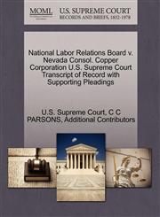 National Labor Relations Board v. Nevada Consol. Copper Corporation U.S. Supreme Court Transcript of Record with Supporting Pleadings,1270321110,9781270321118
