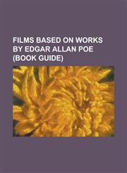 Films Based on Works by Edgar Allan Poe (Book Guide) An Evening of Edgar Allan Poe, Edgar Allan Poe in Television and Film, House of Usher (Film), Lu,1156030498,9781156030493