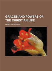 Graces and Powers of the Christian Life,1154140253,9781154140255
