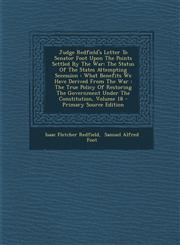 Judge Redfield's Letter to Senator Foot Upon the Points Settled by the War The Status of the States Attempting Secession: What Benefits We Have Deriv,1295380501,9781295380503
