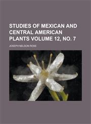 Studies of Mexican and Central American plants Volume 12, no. 7,1234388650,9781234388652