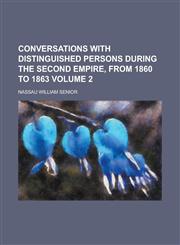 Conversations with Distinguished Persons During the Second Empire, from 1860 to 1863 Volume 2,1236814940,9781236814944