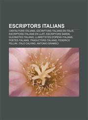 Escriptors Italians Cantautors Italians, Escriptors Italians En Italia, Escriptors Italians En Llati, Escriptors Sards, Guionistes Italian,123331162X,9781233311620
