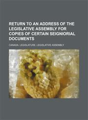 Return to an address of the Legislative Assembly for copies of certain seigniorial documents,1150928050,9781150928055