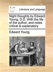 Night thoughts by Edward Young, D.D. With the life of the author, and notes critical & explanatory.,1170430163,9781170430163