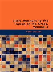 Little Journeys to the Homes of the Great, Volume 3,1426474504,9781426474507