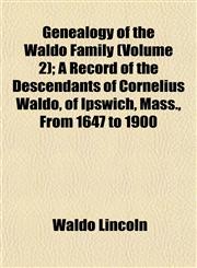 Genealogy of the Waldo Family (Volume 2); A Record of the Descendants of Cornelius Waldo, of Ipswich, Mass., From 1647 to 1900,115337899X,9781153378994