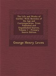 Life and Works of Goethe With Sketches of His Age and Contemporaries, from Published and Unpublished Sources, Volume 1,1287536832,9781287536833