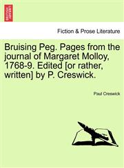 Bruising Peg. Pages from the journal of Margaret Molloy, 1768-9. Edited [or rather, written] by P. Creswick.,1241180784,9781241180782
