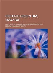 Historic Green Bay, 1634-1840,1150800054,9781150800054