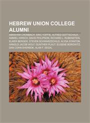 Hebrew Union College alumni Abraham Cronbach, Eric Yoffie, Alfred Gottschalk, Ammiel Hirsch, David Philipson, Richard L. Rubenstein,1155906926,9781155906928
