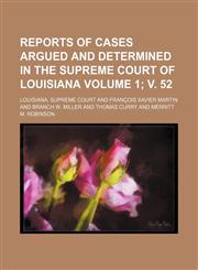 Reports of cases argued and determined in the Supreme Court of Louisiana Volume 1; v. 52,1155130421,9781155130422