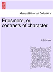 Erlesmere; or, contrasts of character.,1241208069,9781241208066