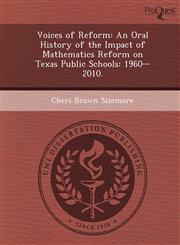 Voices of Reform An Oral History of the Impact of Mathematics Reform on Texas Public Schools: 1960--2010.,1244783714,9781244783713