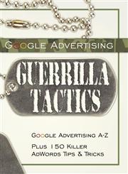 Google Advertising Guerrilla Tactics Google Advertising A-Z Plus 150 Killer AdWords Tips & Tricks,1933747013,9781933747019
