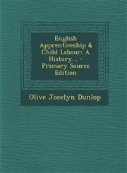 English Apprenticeship & Child Labour A History... - Primary Source Edition,1293871826,9781293871829