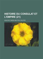 Histoire Du Consulat Et L'Empire (21 ),123410010X,9781234100100
