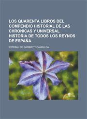 Los quarenta libros del compendio historial de las chronicas y universal Historia de todos los Reynos de España,1230102809,9781230102801