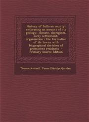History of Sullivan county embracing an account of its geology, climate, aborigines, early settlement, organization ; the formation of its towns with biographical sketches of prominent residents  - Primary Source Edition,1293335630,9781293335635