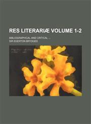 Res Literariae; Bibliographical and Critical Volume 1-2,1150590750,9781150590757