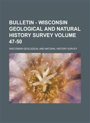 Bulletin - Wisconsin Geological and Natural History Survey Volume 47-50,1231259078,9781231259078