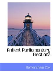 Antient Parliamentary Elections,1103567764,9781103567768