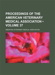 Proceedings of the American Veterinary Medical Association (Volume 37),1154220095,9781154220094