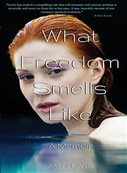 What Freedom Smells Like A Memoir,0615934412,9780615934419