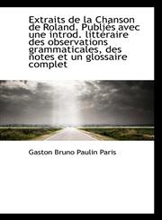 Extraits de la Chanson de Roland. Publiés avec une introd. littéraire des observations grammaticales,1115705032,9781115705035