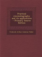 Practical cinematography and its applications  - Primary Source Edition,1293405574,9781293405574