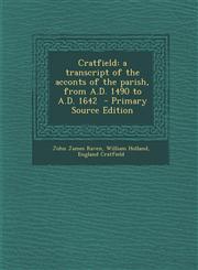 Cratfield a transcript of the acconts of the parish, from A.D. 1490 to A.D. 1642  - Primary Source Edition,1294233203,9781294233206