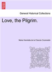 Love, the Pilgrim.,1241377863,9781241377861
