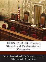 UFGS 03 41 33 Precast Structural Pretensioned Concrete,1288759819,9781288759811