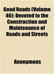 Good Roads (Volume 46); Devoted to the Construction and Maintenance of Roads and Streets,1152270044,9781152270046
