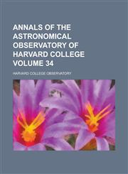 Annals of the Astronomical Observatory of Harvard College Volume 34,1230036377,9781230036373